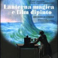 Donata Pesenti Campagnoni, Laurent Mannoni, Lanterna magica e film dipinto. 400 anni di cinema, Il Csatoro, 2010,