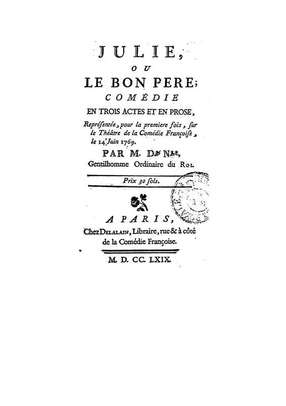 Julie, ou le Bon Père, comédie en trois actes et en prose / par M. D* N**, … Julie, ou le Bon Père, comédie en trois actes et en prose / par M. D* N**, …