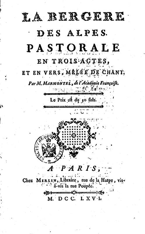 Bergère des Alpes (La), pastorale en trois actes et en vers, mêlée de chants, par M. Marmontel de l'Académie françoise Bergère des Alpes (La), pastorale en trois actes et en vers, mêlée de chants, par M. Marmontel de l'Académie françoise