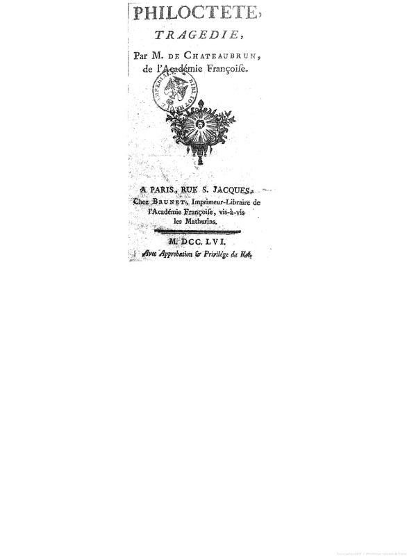 Philoctete, tragedie, par M. de Chateaubrun, de l'Académie françoise Philoctete, tragedie, par M. de Chateaubrun, de l'Académie françoise
