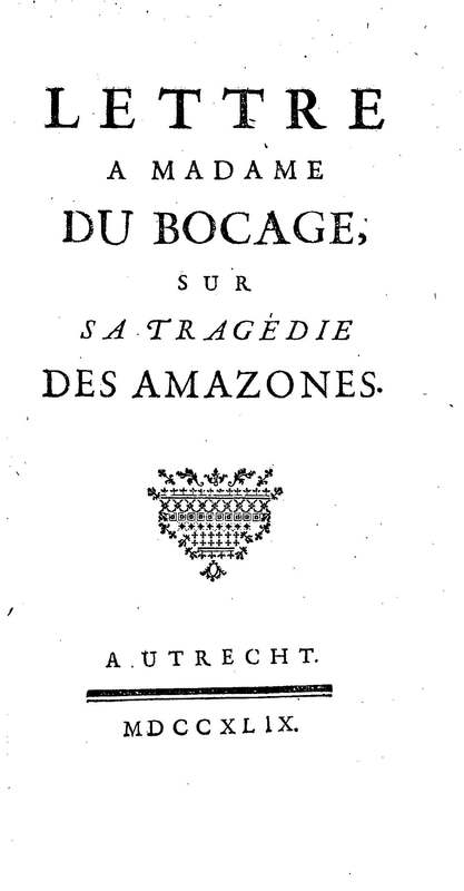 Amazones (Les), tragédie en cinq actes, par madame du Boccage, représentée par les Comédiens ordinaires du Roy, aux mois de juillet et d'août 1749 Amazones (Les), tragédie en cinq actes, par madame du Boccage, représentée par les Comédiens ordinaires du Roy, aux mois de juillet et d'août 1749