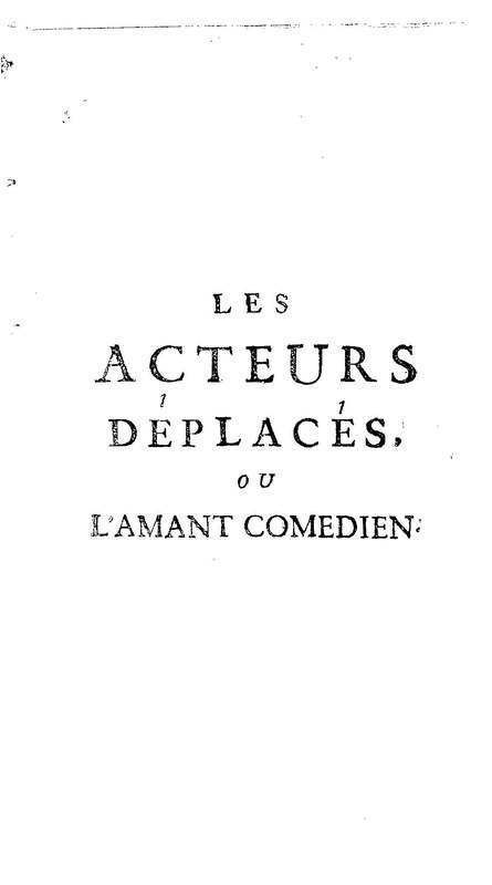 Acteurs déplacés ou l'Amant comedien (Les). Comedie en un acte. Avec un prologue & un divertissement. Représentée pour la premiere fois par les Comédiens ordinaires du Roi, le 14 octobre 1735… Acteurs déplacés ou l'Amant comedien (Les). Comedie en un acte. Avec un prologue & un divertissement. Représentée pour la premiere fois par les Comédiens ordinaires du Roi, le 14 octobre 1735…