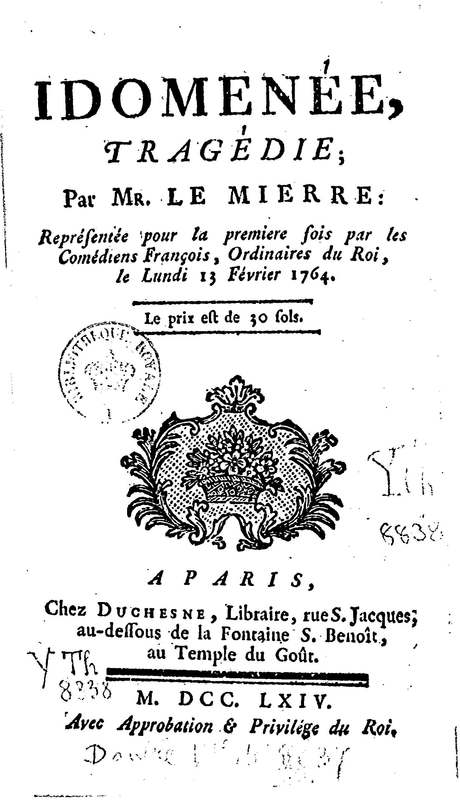 Idoménée, tragédie, par M. Le Mierre, représentée pour la première fois, par les Comédiens françois ordinaires du Roi, le lundi 13 février 1764