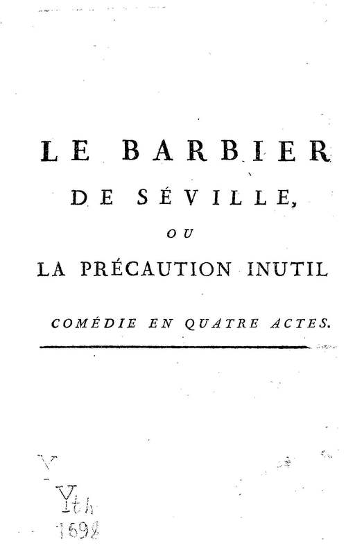 Barbier de Séville, ou la Précaution inutile (Le), comédie en quatre actes, par M. de Beaumarchais, représentée sur le théâtre de la Comédie Française le 23 février 1775 (avec une Lettre modérée sur la chute et la critique du Barbier de Séville)