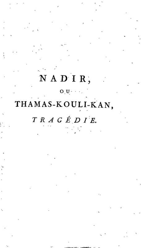 Nadir, ou Thamas-Kouli-Kan : tragédie, par M. D. B. Représentée pour la première fois, sur le Théâtre de la Nation, le 31 août 1780 Nadir, ou Thamas-Kouli-Kan : tragédie, par M. D. B. Représentée pour la première fois, sur le Théâtre de la Nation, le 31 août 1780
