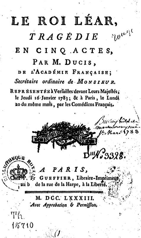 Roi Lear (Le), tragédie en cinq actes, par M. Ducis, représentée à Versailles le 16 janvier 1783 ; et à Paris, le 26 du même mois, par les Comédiens français Roi Lear (Le), tragédie en cinq actes, par M. Ducis, représentée à Versailles le 16 janvier 1783 ; et à Paris, le 26 du même mois, par les Comédiens français