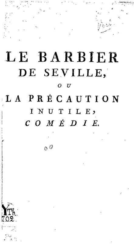 Barbier de Séville, ou la Précaution inutile (Le ), comédie en quatre actes, par M. de Beaumarchais, représentée sur le théâtre de la Comédie Française le 23 février 1775 (avec une Lettre modérée sur la chute et la critique du Barbier de Séville) Barbier de Séville, ou la Précaution inutile (Le ), comédie en quatre actes, par M. de Beaumarchais, représentée sur le théâtre de la Comédie Française le 23 février 1775 (avec une Lettre modérée sur la chute et la critique du Barbier de Séville)