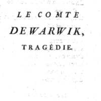 Comte de Warwik [sic] (Le), tragédie par M. de La Harpe, représentée pour la première fois par les Comédiens françois ordinaires du Roi, le 7 novembre 1763