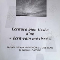Écriture bien tissée d&#039;un &quot;écrit-vain mé-tissé&quot; ! Lecture critique de Mémoire d&#039;une peau de Williams Sassine suivi de &quot;Repères biographiques de Sassine&quot; d&#039;Élisabeth Degon